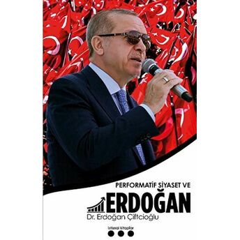 Performatif Siyaset Ve Erdoğan Erdoğan Çiftcioğlu