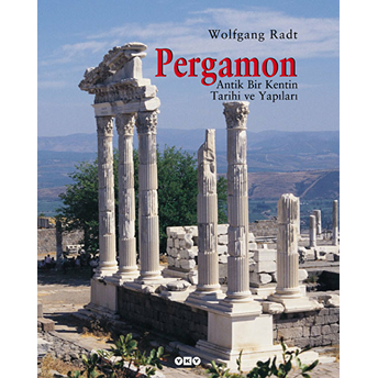 Pergamon Antik Bir Kentin Tarihi Ve Yapıları Ciltli Wolfgang Radt