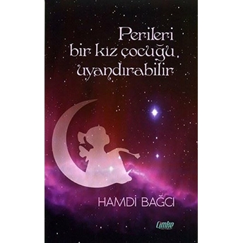 Perileri Bir Kız Çocuğu Uyandırabilir - Hamdi Bağcı