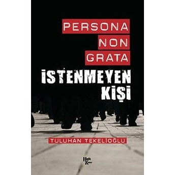 Persona Non Grata - Istenmeyen Kişi Tuluhan Tekelioğlu