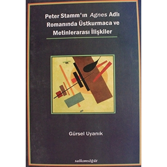 Peter Stamm'In Agnes Adlı Romanında Üstkurmaca Ve Metinlerarası Ilişkiler Gürsel Uyanık