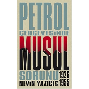 Petrol Çevresinde Musul Sorunu (1926-1955) Nevin Yazıcı