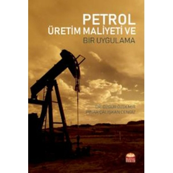 Petrol Üretim Maliyeti Ve Bir Uygulama Özgür Özdemir