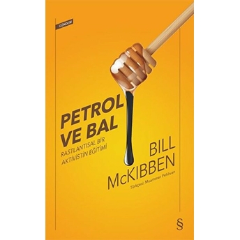 Petrol Ve Bal - Rastlantısal Bir Aktivistin Eğitimi Bill Mckibben