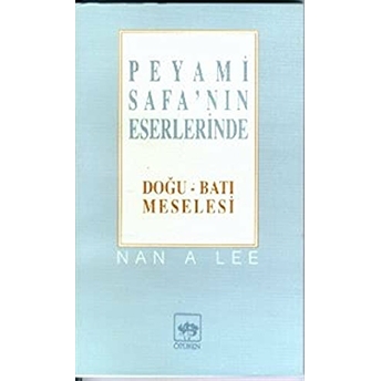 Peyami Safa'nın Eserlerinde Doğu - Batı Meselesi Nan A Lee