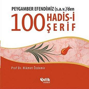 Peygamber Efendimiz (S.a.v.)'Den 100 Konuda 100 Hadis Hikmet Özdemir