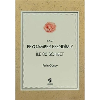 Peygamber Efendimiz (S.a.v) Ile 80 Sohbet