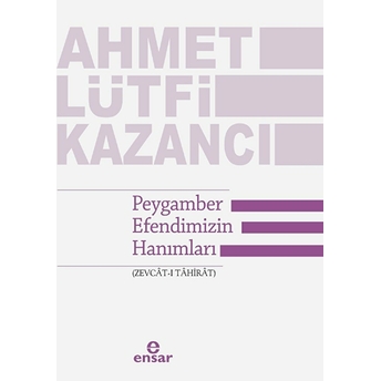 Peygamber Efendimizin Hanımları (Zevcat-I Tahirat) Ahmet Lütfi Kazancı