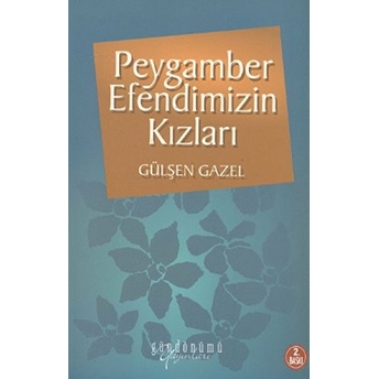 Peygamber Efendimizin Kızları Gülşen Gazel