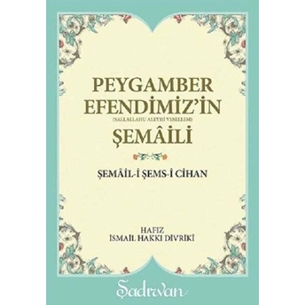 Peygamber Efendimizin Şemaili - Ismail Hakkı Divriki