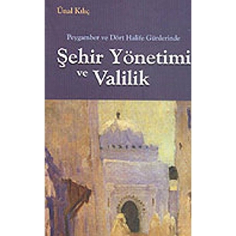 Peygamber Ve Dört Halife Günlerinde Sehir Yönetimi Ve Valilik Mehmet Birekul