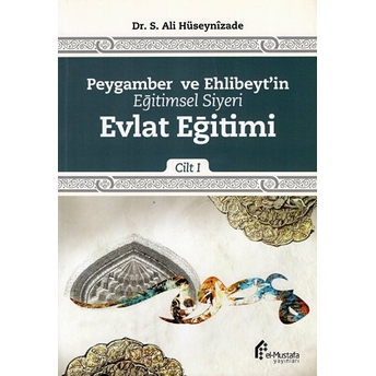 Peygamber Ve Ehlibeyt'in Eğitimsel Siyeri Cilt 1 : Evlat Eğitimi Dr. S. Ali Hüseynîzâde