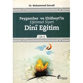 Peygamber Ve Ehlibeyt'in Eğitimsel Siyeri Cilt 2 : Dini Eğitim Dr. Muhammed Davudî