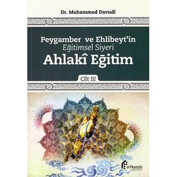 Peygamber Ve Ehlibeyt'in Eğitimsel Siyeri Cilt 3 : Ahlaki Eğitim Dr. Muhammed Davudî