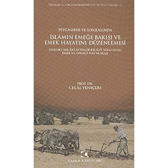 Peygamber Ve Sonrasında Islam'ın Emeğe Bakışı Ve Emek Hayatını Düzenlemesi Hukuki-Ahlaki-Iktisa Celal Yeniçeri