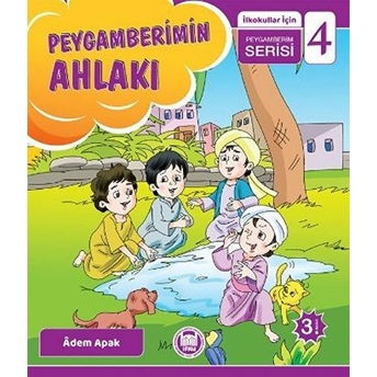 Peygamberimin Ahlakı; Ilkokullar Için Peygamberim Serisi - 4Ilkokullar Için Peygamberim Serisi - 4 Adem Apak