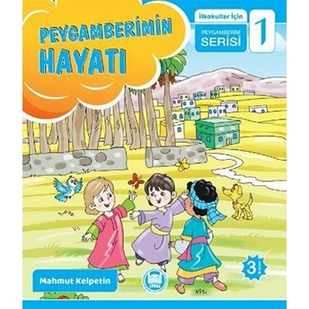 Peygamberimin Hayatı; Ilkokullar Için Peygamberim Serisi - 1Ilkokullar Için Peygamberim Serisi - 1 Mahmut Kelpetin