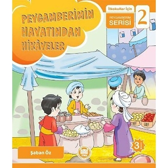 Peygamberimin Hayatından Hikayeler; Ilkokullar Için Peygamberim Serisi - 2Ilkokullar Için Peygamberim Serisi - 2 Şaban Öz