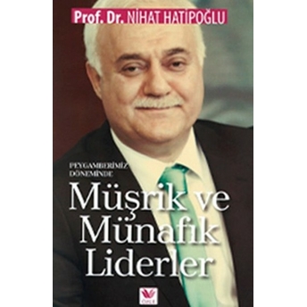 Peygamberimiz Döneminde Müşrik Ve Münafık Liderler Nihat Hatipoğlu