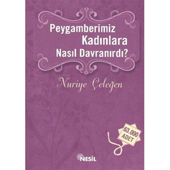 Peygamberimiz Kadınlara Nasıl Davranırdı? Nuriye Çeleğen