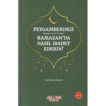 Peygamberimiz (S.a.v.) Ramazan’da Nasıl Ibadet Ederdi? - Imam Ibni Recep El-Hanbeli