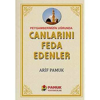 Peygamberimiz Uğrunda Canlarını Feda Edenler Arif Pamuk