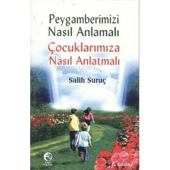 Peygamberimizi Nasıl Anlamalı Çocuklarımıza Nasıl Anlatmalı Salih Suruç