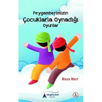 Peygamberimizin Çocuklarla Oynadığı Oyunlar Musa Mert