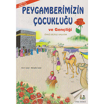 Peygamberimizin Çocukluğu Ve Gençliği (7'Den 70'E Herkes Için) Asım Uysal