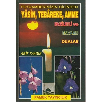 Peygamberimizin Dilinden Yasin, Tebareke, Amme Faziletli Ve Esrarlı Dualar (Yas-023) Arif Pamuk