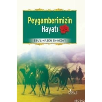 Peygamberimizin Hayatı Ebu`l Hasan Ali En-Nedvi