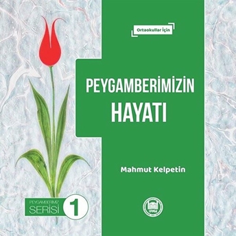 Peygamberimizin Hayatı; Ortaokullar Içinortaokullar Için Mahmut Kelpetin