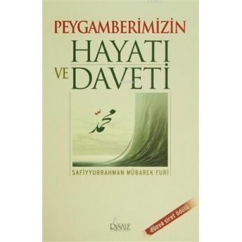 Peygamberimizin Hayatı Ve Daveti Safiyyurrahman Mubârekfûrî