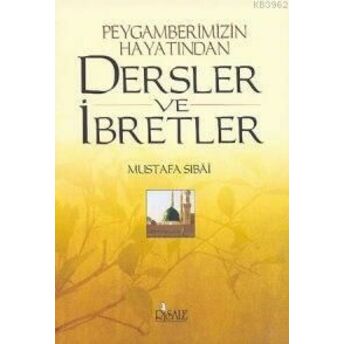 Peygamberimizin Hayatından Dersler Ve Ibretler Mustafa Sibai