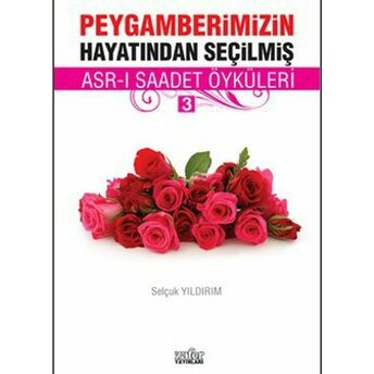 Peygamberimizin Hayatından Seçilmiş Asr-I Saadet Öyküleri - 3 Selçuk Yıldırım