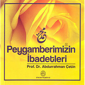 Peygamberimizin Ibadetleri Abdurrahman Çetin