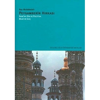 Peygamberin Hırkası: Iran’da Din Ve Politika Bilgi Ve Güç Roy Mottahedeh