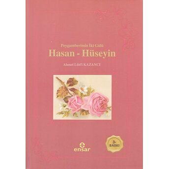 Peygamberin Iki Gülü Hasan - Hüseyin Ahmet Lütfi Kazancı