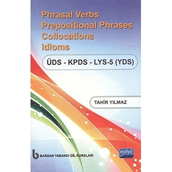 Phrasal Verbs Prepositional Phrases Collocations Idioms Üds - Kpds - Lys 5 (Yds) (Cep Boy) Tahir Yılmaz