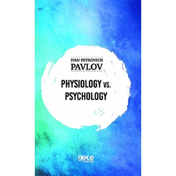 Physıology Vs. Psychology - Ivan Petrovıch Pavlov