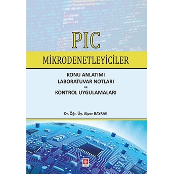 Pıc Mikrodenetleyiciler-Konu Anlatımı-Laboratuvar Notları Ve Kontrol Uygulamaları Alper Bayrak