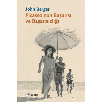 Picasso'nun Başarısı Ve Başarısızlığı John Berger