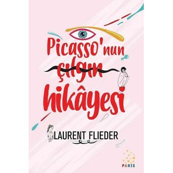 Picasso'nun Çılgın Hikayesi Laurent Flieder