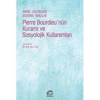 Pierre Bourdieu’nün Kuramı Ve Sosyolojik Kullanımları Anne Jourdain