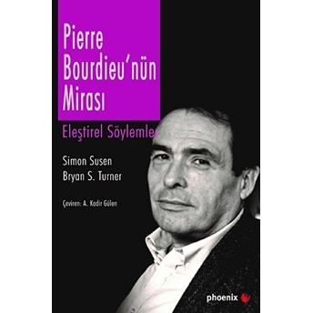 Pierre Bourdieu'nın Mirası - Eleştirel Söylemler - Bryan S. Turner