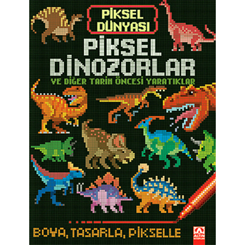 Piksel Dünyası - Piksel Dinozorlar Ve Tarih Öncesi Yaratıklar Kolektif