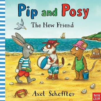 Pip And Posy - The New Friend Axel Scheffler