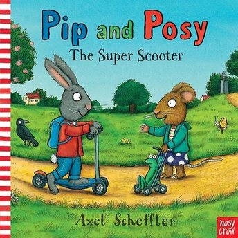 Pip And Posy: The Super Scooter - Axel Scheffler