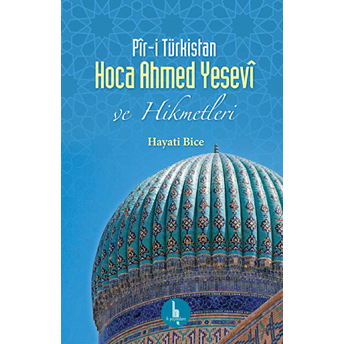 Pir-I Türkistan Hoca Ahmed Yesevi Dr. Hayati Bice