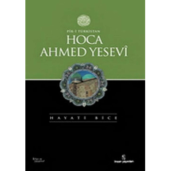 Pir-I Türkistan Hoca Ahmed Yesevi Hayati Bice